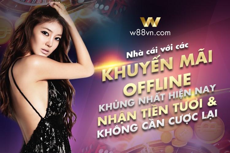 You are currently viewing W88 – Nhà cái với các chương trình KHUYẾN MÃI OFFLINE khủng nhất hiện nay