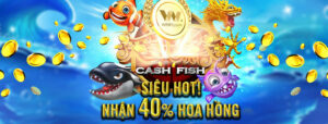 Read more about the article HOT! HOA HỒNG TẠI BẮN CÁ CASH FISH (PLAYTECH) TĂNG LÊN MỨC 40%