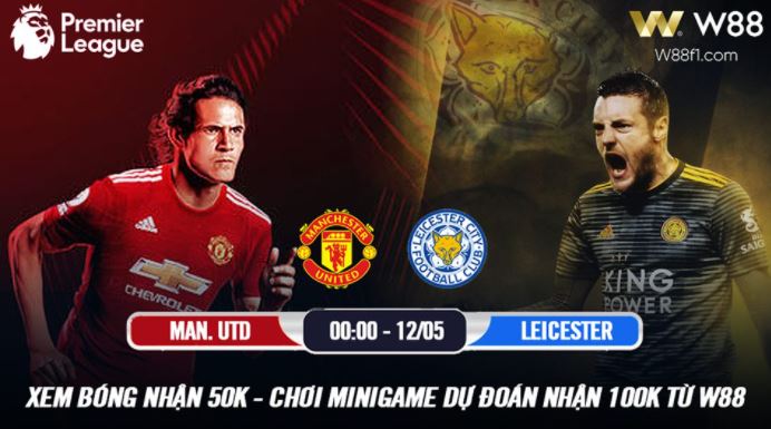 You are currently viewing [W88 – MINIGAME] MANCHESTER UNITED – LEICESTER | EPL – 12.05