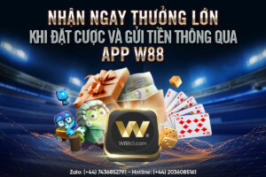 Read more about the article NHẬN NGAY THƯỞNG LỚN KHI ĐẶT CƯỢC VÀ GỬI TIỀN THÔNG QUA APP W88