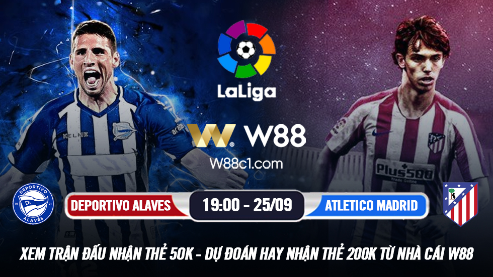 You are currently viewing [W88 – MINIGAME] DEPORTIVO ALAVES – ATLETICO MADRID | VĐQG TÂY BAN NHA | TIẾP MẠCH BẤT BẠI