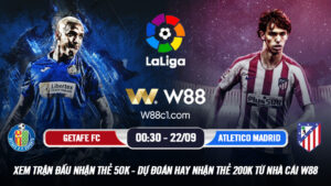 Read more about the article [W88 – MINIGAME] GETAFE CF – ATLETICO MADRID | VĐQG TÂY BAN NHA | SỨC MẠNH NHÀ VÔ ĐỊCH