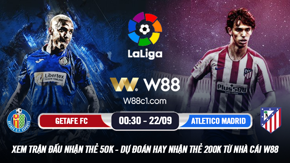 You are currently viewing [W88 – MINIGAME] GETAFE CF – ATLETICO MADRID | VĐQG TÂY BAN NHA | SỨC MẠNH NHÀ VÔ ĐỊCH