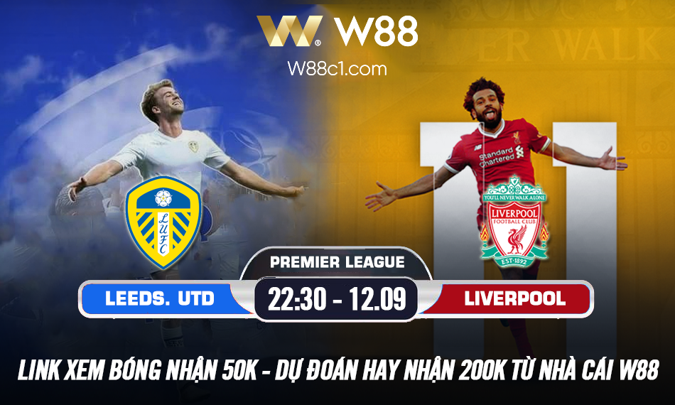 You are currently viewing W88 – MINIGAME] LEEDS UNITED – LIVERPOOL | 22:30 – 12/09 | NGOẠI HẠNG ANH