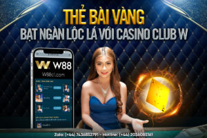 Read more about the article THẺ BÀI VÀNG – BẠT NGÀN LỘC LÁ VỚI CASINO CLUB W