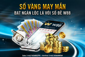 Read more about the article SỐ VÀNG MAY MẮN – BẠT NGÀN LỘC LÁ VỚI SỐ ĐỀ W88