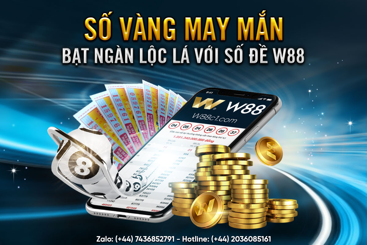 You are currently viewing SỐ VÀNG MAY MẮN – BẠT NGÀN LỘC LÁ VỚI SỐ ĐỀ W88