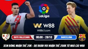 Read more about the article [W88 – MINIGAME] RAYO VALLECANO – BARCELONA | LA LIGA | W88 SẼ XUẤT HIỆN TRÊN SÂN