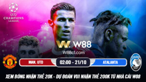 Read more about the article [W88 – MINIGAME] MAN. UTD – ATALANTA | UEFA CHAMPIONS LEAGUE | OLE BAY GHẾ?