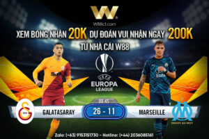 Read more about the article [W88 – MINIGAME] GALATASARAY – MARSEILLE | EUROPA LEAGUE | LỢI THẾ SÂN NHÀ