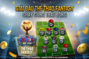 Read more about the article GIẢI ĐẤU THỂ THAO FANTASY: CHÁY CÙNG TRÁI BÓNG