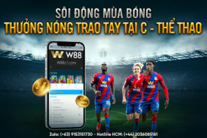 Read more about the article SÔI ĐỘNG MÙA BÓNG – THƯỞNG NÓNG TRAO TAY CÙNG C – THỂ THAO W88