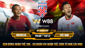 Read more about the article [W88 – MINIGAME] INDONESIA – VIỆT NAM | AFF SUZUKI CUP 2020 | VÓC DÁNG NHÀ VÔ ĐỊCH