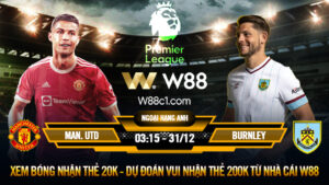 Read more about the article [W88 – MINIGAME] MAN. UNITED – BURNLEY | NGOẠI HẠNG ANH | QUỶ ĐỎ LẠC ĐƯỜNG