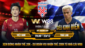 Read more about the article [W88 – MINIGAME] VIỆT NAM – THÁI LAN | BÁN KẾT AFF CUP | HƠN CẢ MỘT TRẬN ĐẤU