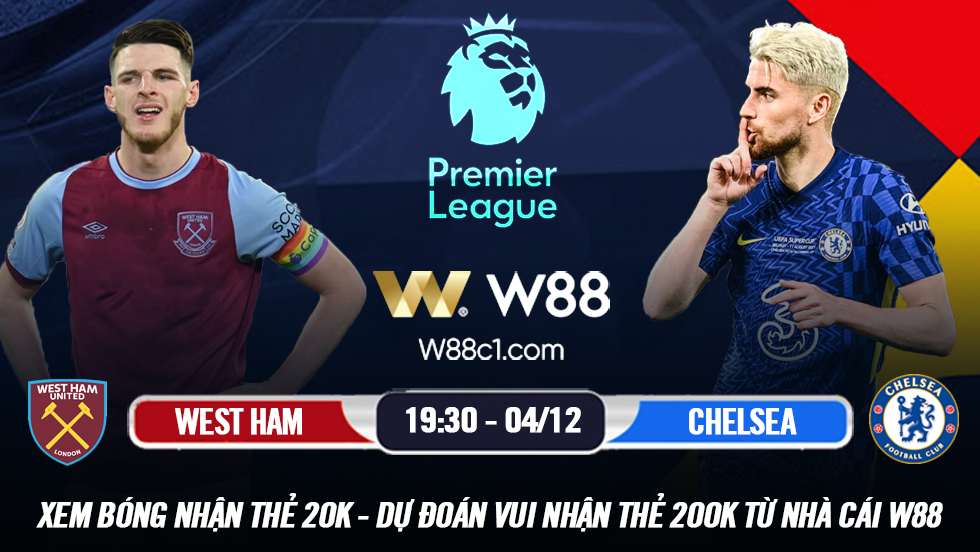 You are currently viewing [W88 – MINIGAME] WEST HAM – CHELSEA | NGOẠI HẠNG ANH | KHÔNG DỄ CHO THE BLUES