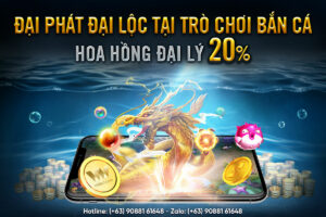 Read more about the article ĐẠI PHÁT ĐẠI LỘC TẠI TRÒ CHƠI BẮN CÁ – HOA HỒNG ĐẠI LÝ 20%