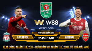 Read more about the article [W88 – MINIGAME] LIVERPOOL – ARSENAL | BÁN KẾT CARABAO CUP | CƠN BÃO NHÂN SỰ