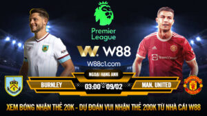 Read more about the article [W88 – MINIGAME] BURNLEY – MAN. UNITED | NGOẠI HẠNG ANH | KHO ĐIỂM QUỐC DÂN