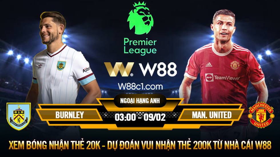 Read more about the article [W88 – MINIGAME] BURNLEY – MAN. UNITED | NGOẠI HẠNG ANH | KHO ĐIỂM QUỐC DÂN