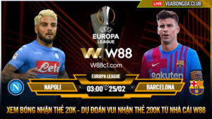 Read more about the article [W88 – MINIGAME] NAPOLI – BARCELONA | EUROPA LEAGUE | PHÍA TRƯỚC LÀ BẦU TRỜI