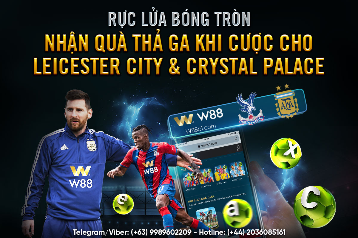 You are currently viewing RỰC LỬA BÓNG TRÒN – NHẬN QUÀ THẢ GA KHI CƯỢC CHO LEICESTER CITY & CRYSTAL PALACE