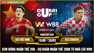 Read more about the article [W88 – MINIGAME] U23 VIỆT NAM – U23 CROATIA | DUBAI CUP | THỬ THÁCH CỰC ĐẠI