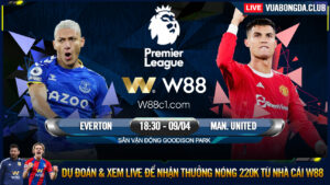 Read more about the article [W88 – MINIGAME] EVERTON – MAN UNITED | NGOẠI HẠNG ANH | VƯỢT KHÓ TẠI GOODISON PARK