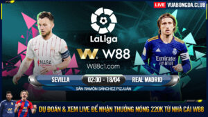 Read more about the article [W88 – MINIGAME] SEVILLA – REAL MADRID | LA LIGA | VỮNG CHẮC NGÔI ĐẦU