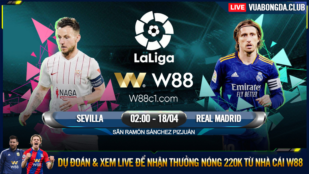 You are currently viewing [W88 – MINIGAME] SEVILLA – REAL MADRID | LA LIGA | VỮNG CHẮC NGÔI ĐẦU