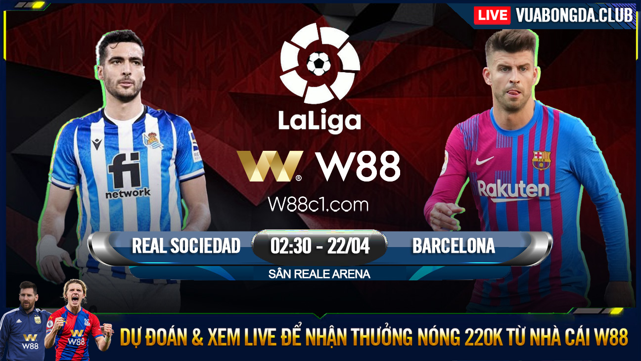 You are currently viewing [W88 – MINIGAME] REAL SOCIEDAD – BARCELONA | LA LIGA | ĐÁ VÌ DANH DỰ