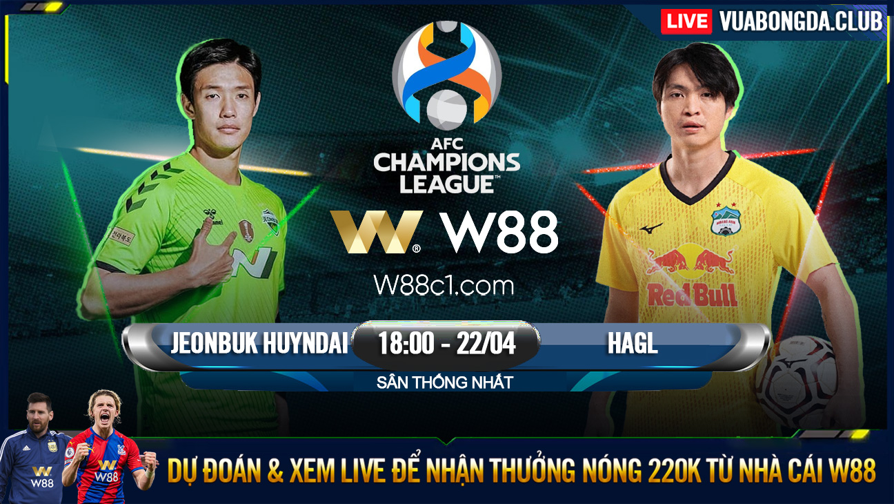 You are currently viewing [W88 – MINIGAME] HAGL – JEOBUK HYUNDAI | AFC CHAMPIONS LEAGUE | THÁCH THỨC CỰC ĐẠI