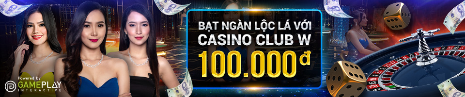 You are currently viewing BẠT NGÀN LỘC LÁ VỚI CASINO CLUB W