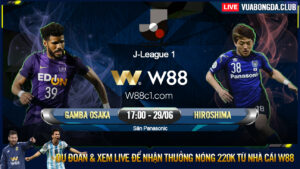 Read more about the article [W88 – MINIGAME] GAMBA OSAKA – SANFRECCE HIROSHIMA | J-LEAGUE 1 | ÁP SÁT NGÔI ĐẦU