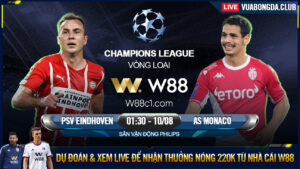 Read more about the article [W88 – MINIGAME] PSV EINDHOVEN – AS MONACO | GIẢI VÔ ĐỊCH CÂU LẠC BỘ CHÂU ÂU | KHÓ KHĂN CHỒNG CHẤT