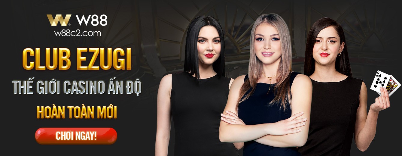 You are currently viewing CÓ GÌ HOT TẠI SẢNH CASINO CLUB EZUGI MỚI – SÒNG BẠC ẤN ĐỘ CỦA W88?