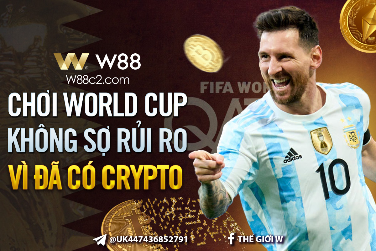 You are currently viewing CHƠI WORLD CUP KHÔNG SỢ RỦI RO VÌ ĐÃ CÓ CRYPTO