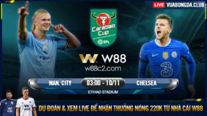 Read more about the article [W88 – MINIGAME] MAN. CITY – CHELSEA | EFL CUP | CÂN TÀI CÂN SỨC