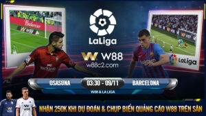 Read more about the article [W88 – MINIGAME] OSASUNA – BARCELONA | LA LIGA | CHỤP ẢNH VÀ DỰ ĐOÁN NHẬN QUÀ 250K