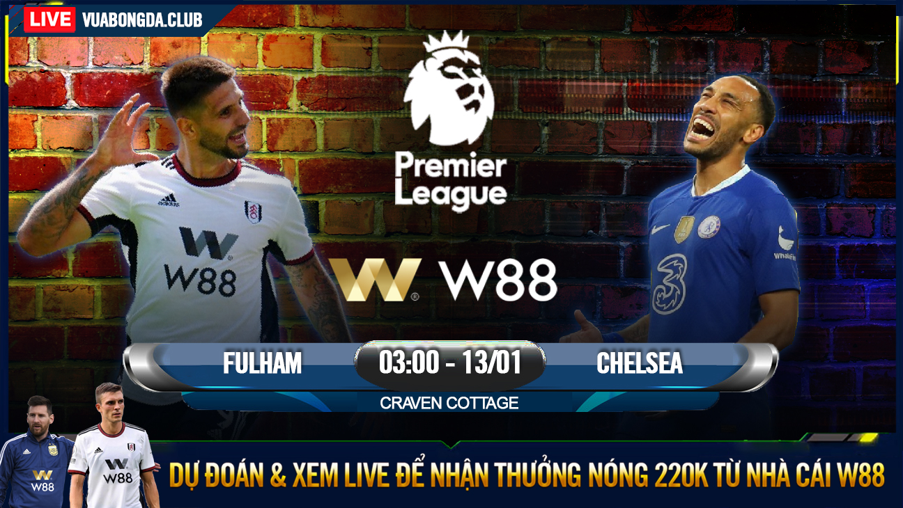 You are currently viewing [W88 – MINIGAME] FULHAM – CHELSEA | NGOẠI HẠNG ANH | NHẠT NHÒA SẮC XANH