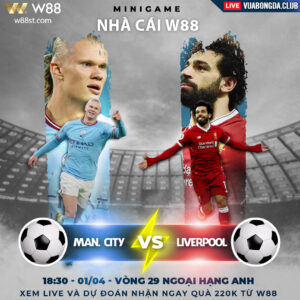 Read more about the article [W88 – MINIGAME] MAN CITY – LIVERPOOL | NGOẠI HẠNG ANH | MỤC TIÊU 3 ĐIỂM