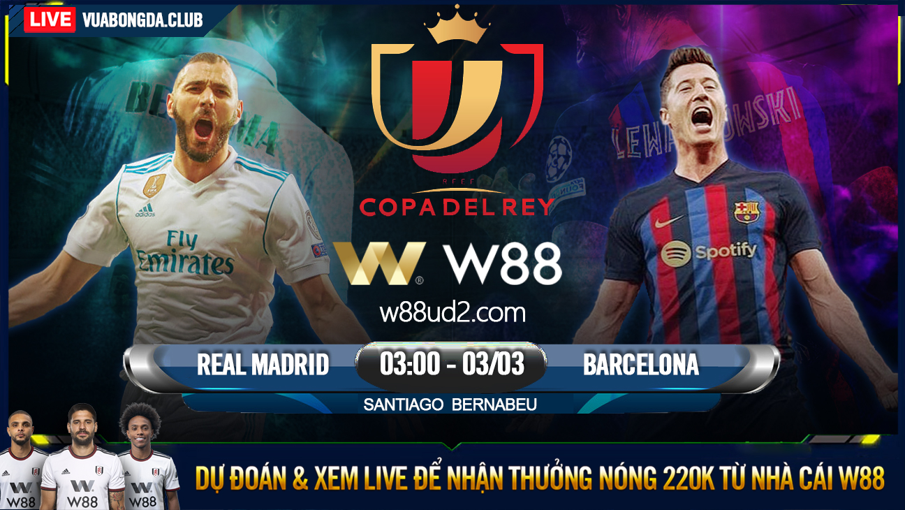 You are currently viewing [W88 – MINIGAME] REAL MADRID – BARCELONA| COPA DEL REY | ĐỐI THỦ TRUYỀN KIẾP