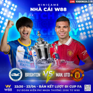 Read more about the article [W88 – MINIGAME] BRIGHTON – MAN. UNITED | FA CUP | LÀNH ÍT DỮ NHIỀU