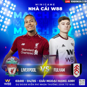 Read more about the article [W88 – MINIGAME] LIVERPOOL – FULHAM | NGOẠI HẠNG ANH | PHONG ĐỘ TRỒI SỤT