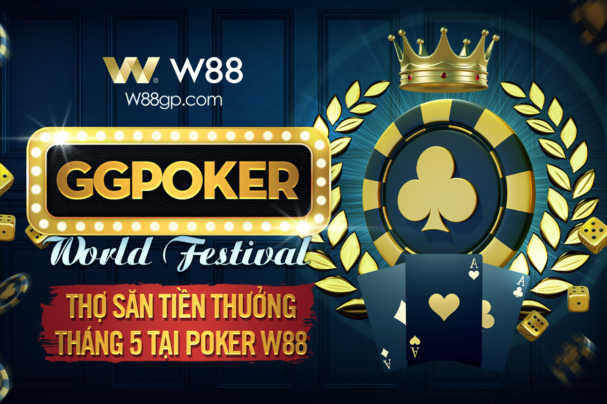 You are currently viewing GGPOKER WORLD FESTIVAL – THỢ SĂN TIỀN THƯỞNG THÁNG 5 TẠI W88