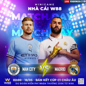 Read more about the article [W88 – MINIGAME] MAN CITY – MADRID | CÚP C1 CHÂU ÂU | LẬT ĐỔ NHÀ VUA