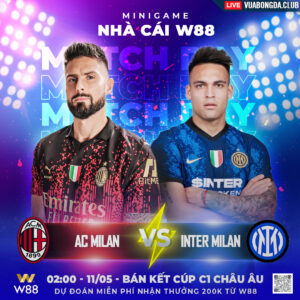 Read more about the article [W88 – MINIGAME] AC MILAN – INTER MILAN | BÁN KẾT CUP C1 | CÂN TÀI CÂN SỨC