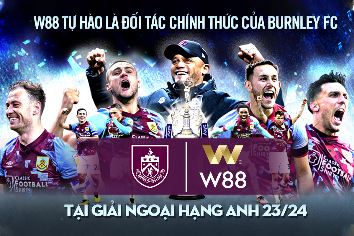 You are currently viewing W88 x BURNLEY: HƯỚNG VỀ MÙA GIẢI NGOẠI HẠNG ANH 2023/24