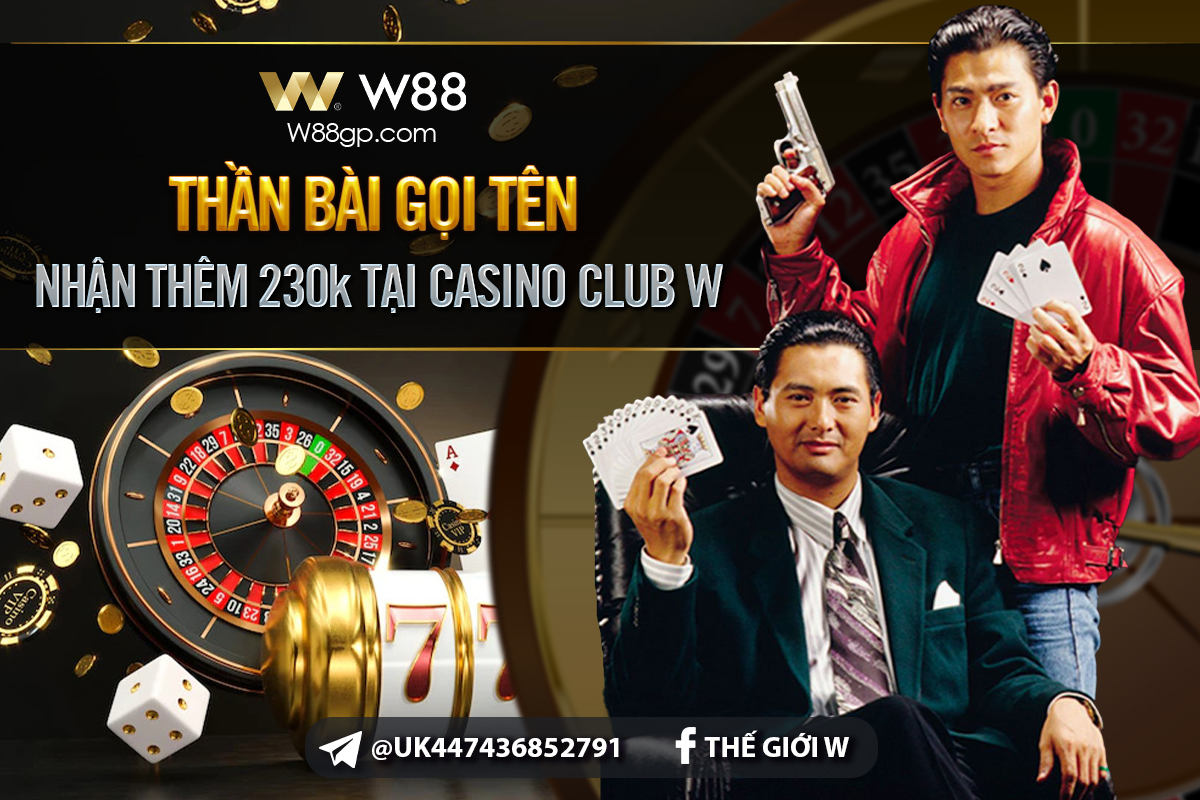 You are currently viewing THẦN BÀI GỌI TÊN – NHẬN THÊM 230K TẠI CASINO CLUB W