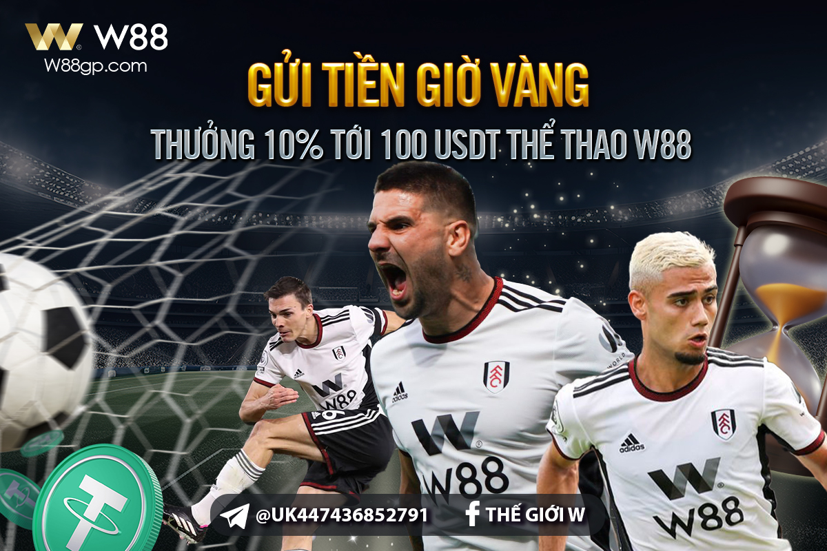 You are currently viewing GỬI TIỀN GIỜ VÀNG – THƯỞNG 10% LÊN TỚI 100 USDT TẠI THỂ THAO W88